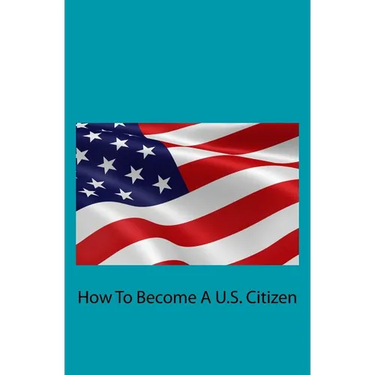 How To Become A U.S. Citizen