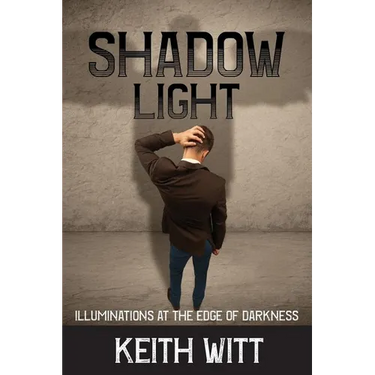 Shadow Light: Illuminations at the Edge of Darkness