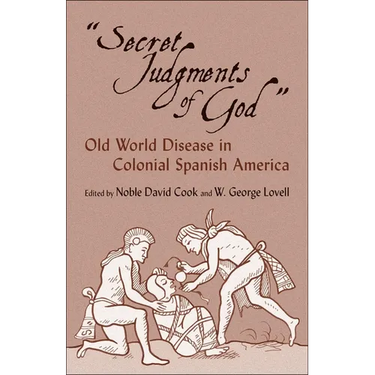Secret Judgments of God: Old World Disease in Colonial Spanish America Volume 205