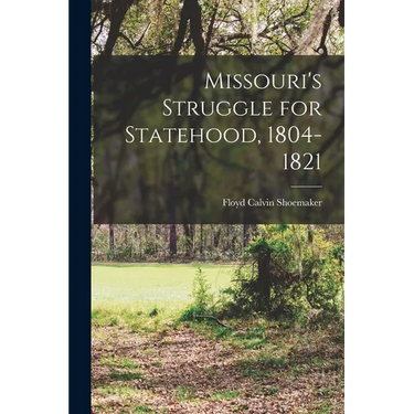 Missouri's Struggle for Statehood, 1804-1821