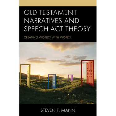 Old Testament Narratives and Speech ACT Theory: Creating Worlds with Words