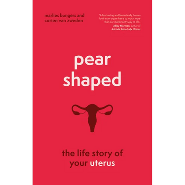 Pear-Shaped: The Life Story of Your Uterus