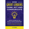 How Great Leaders Think, Act and Communicate: Mental Systems, Models and Habits of the Worldエs Richest Businessmen - Upgrade Your Mental Capabilities