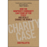 Charity Case: How the Nonprofit Community Can Stand Up for Itself and Really Change the World