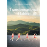 Transformational Habits: 9 Habits That Will Completely Change How You Look, Feel, and Think Every Day