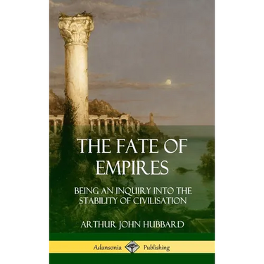 The Fate of Empires: Being an Inquiry Into the Stability of Civilization (Hardcover)