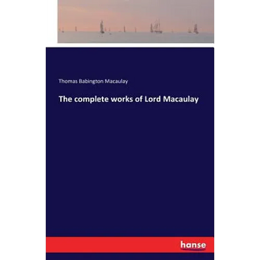 The complete works of Lord Macaulay