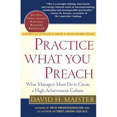 Practice What You Preach: What Managers Must Do to Create a High Achievement Culture