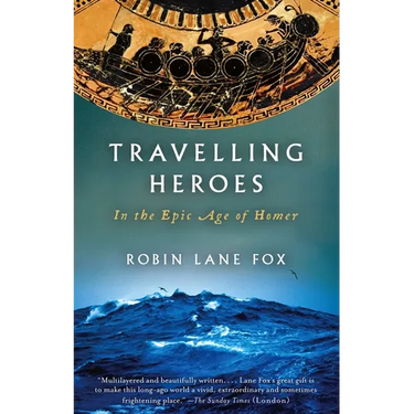 Travelling Heroes: In the Epic Age of Homer