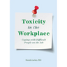 Toxicity in the Workplace: Coping with Difficult People on the Job