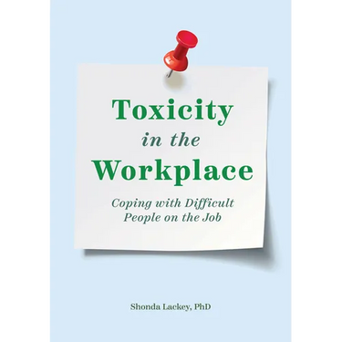 Toxicity in the Workplace: Coping with Difficult People on the Job