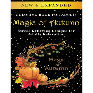 Magic of Autumn - Adult Coloring Book: Stress Relieving Designs for Adults Relaxation
