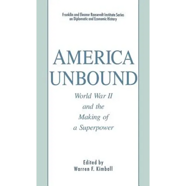 America Unbound: World War II and the Making of a Superpower