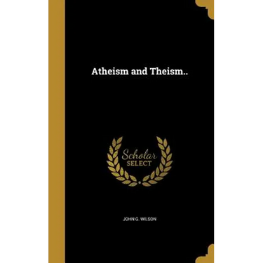 Atheism and Theism..