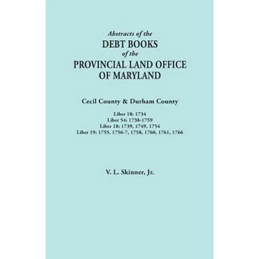 Abstracts of the Debt Books of the Provincial Land Office of Maryland. Cecil County & Durham County. Liber 18: 1734; Liber 54: 1738-1759; Liber 18: 17