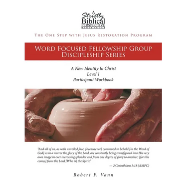 The One Step with Jesus Restoration Program: Word Focused Fellowship Group Discipleship Series; Level 1; A New Identity In Christ