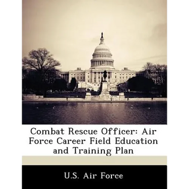 Combat Rescue Officer: Air Force Career Field Education and Training Plan