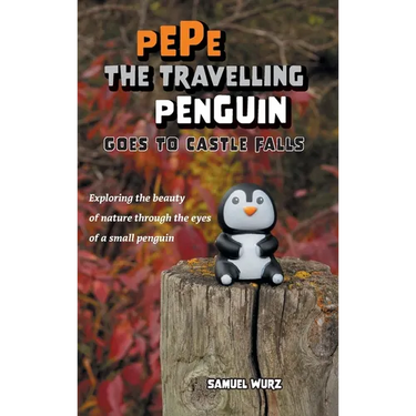 Pepe the Travelling Penguin Goes to Castle Falls: Exploring the Beauty of Nature Through the Eyes of a Small Penguin