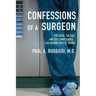 Confessions of a Surgeon: The Good, the Bad, and the Complicated...Life Behind the O.R. Doors