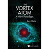 The Vortex Atom: A New Paradigm
