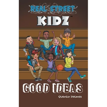 Real Street Kidz: Good Ideas (multicultural book series for preteens 7-to-12-years old)