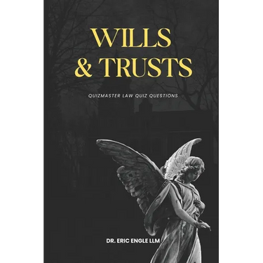 Wills Trusts and Estates Law Review Quiz Questions & Explanatory Answers