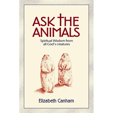 Ask the Animals: Spiritual Wisdom from All God's Creatures