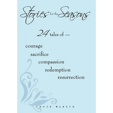 Stories for the Seasons: 24 Tales of -- Courage Sacrifice Compassion Redemption Resurrection