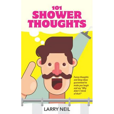 101 Shower Thoughts: Funny Thoughts and Deep Ideas Guaranteed to Make You Laugh and Say Why Didn't I Think of That?