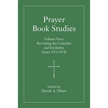 Prayer Book Studies Volume Four: Revisiting the Calendar and Eucharist, Issues XVI-XVII
