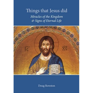 Things that Jesus did: Miracles of the Kingdom & Signs of Eternal Life