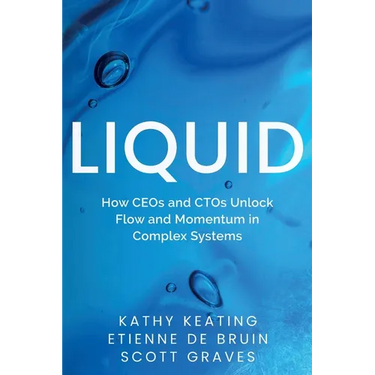 Liquid: How CEOs & CTOs Unlock Flow and Momentum in Complex Systems