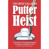 The Great Callaway Putter Heist: A True Story of Corporate Greed and Corruption in the World of Golf