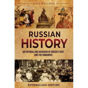 Russian History: An Enthralling Overview of Russia's Past and the Romanovs