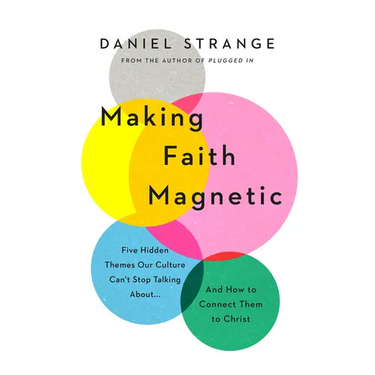 Making Faith Magnetic: Five Hidden Themes Our Culture Can't Stop Talking About... and How to Connect Them to Christ