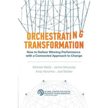 Orchestrating Transformation: How to Deliver Winning Performance with a Connected Approach to Change