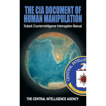 The CIA Document of Human Manipulation: Kubark Counterintelligence Interrogation Manual