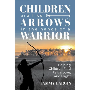 Children are Like Arrows in the Hands of a Warrior