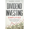 Dividend Investing: Simplified - The Step-by-Step Guide to Make Money and Create Passive Income in the Stock Market with Dividend Stocks (