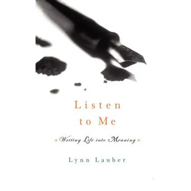 Listen to Me: Writing Life Into Meaning