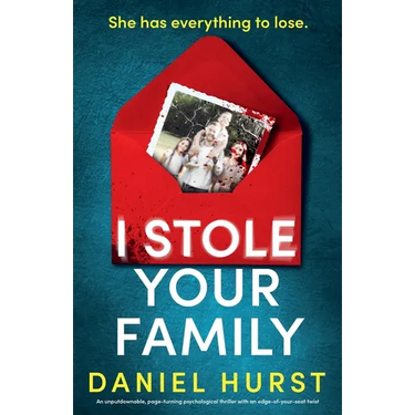 I Stole Your Family: An unputdownable, page-turning psychological thriller with an edge-of-your-seat twist