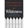 Rhetorical Economies of Whiteness: Exploring the Intersections of Power, Privilege, and Race
