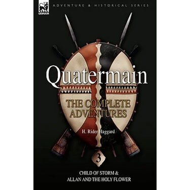 Quatermain: the Complete Adventures: 3-Child of Storm & Allan and the Holy Flower