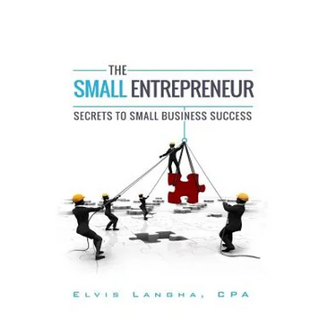 The Small Entrepreneur: Secrets to Small Business Success