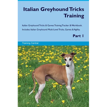 Italian Greyhound Tricks Training Italian Greyhound Tricks & Games Training Tracker & Workbook. Includes: Italian Greyhound Multi-Level Tricks, Games