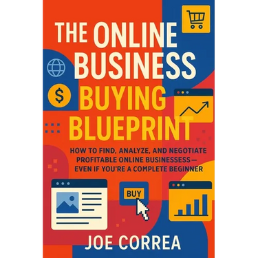 The Online Business Buying Blueprint: How to Find, Analyze, and Negotiate Profitable Online Businesses-Even If You're a Complete Beginner