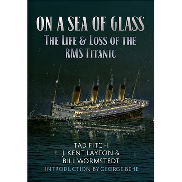 On a Sea of Glass: The Life & Loss of the RMS Titanic