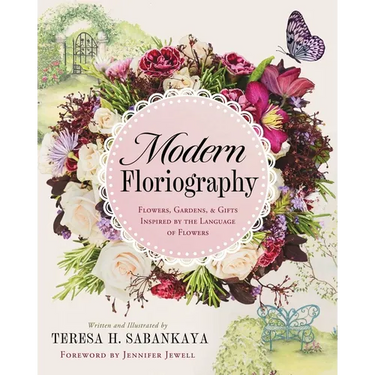 Modern Floriography: Flowers, Gardens, and Gifts Inspired by the Language of Flowers