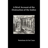 A Brief Account of the Destruction of the Indies, Or, a Faithful Narrative of the Horrid and Unexampled Massacres Committed by the Popish Spanish Pa