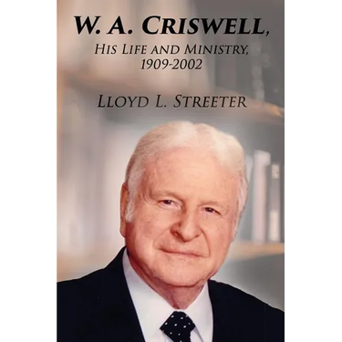 W. A. Criswell: His Life and Ministry, 1909-2002